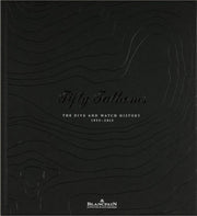 Fifty Fathoms, The Dive and Watch History 1953-2013 