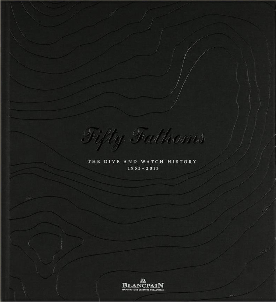 Fifty Fathoms, The Dive and Watch History 1953-2013 